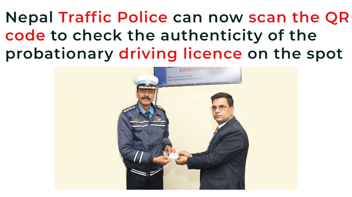 Nepal Traffic Police can now scan the QR code to check the authenticity of the probationary driving licence on the spot