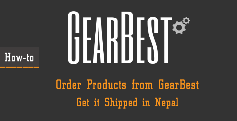 Order Products from GearBest and Get it Shipped to Nepal [How to]