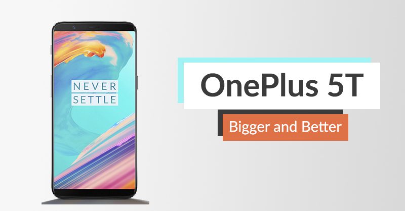 OnePlus 5T: The Bigger and Better Younger Brother