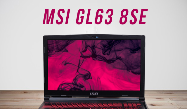 MSI GL63 8SE Review: Definitely Not Worth The Money