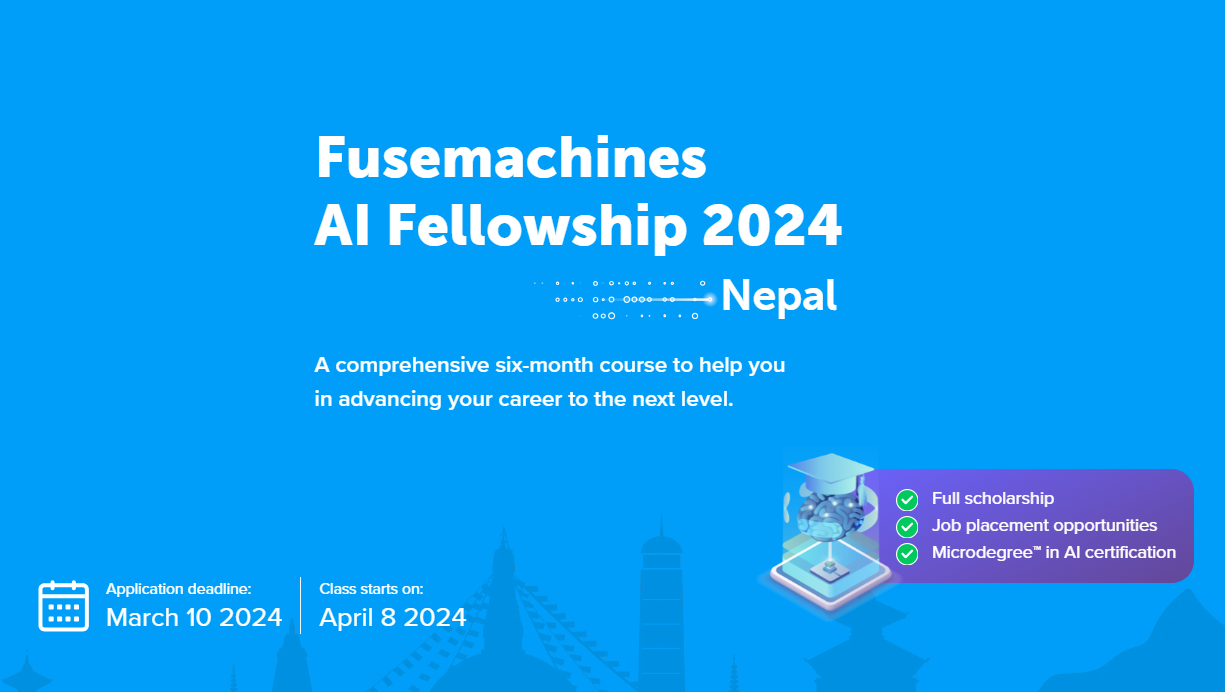 Fusemachines AI Fellowship 2024 Applications Now Open in Nepal