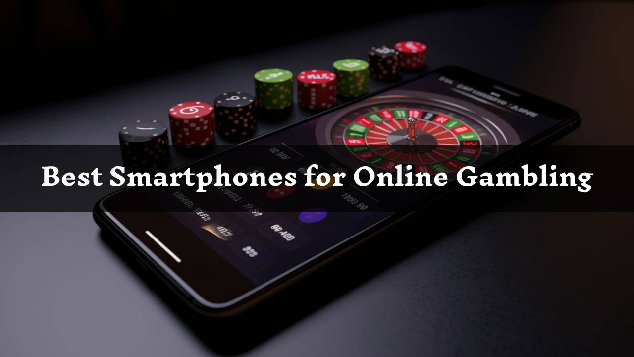 Best Smartphones for Online Gambling